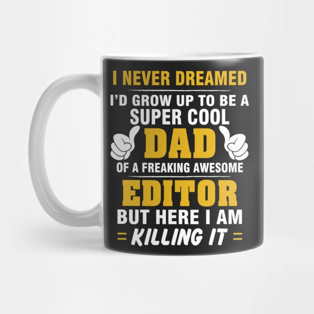 EDITOR Dad  – Super Cool Dad Of Freaking Awesome EDITOR by rhettreginald